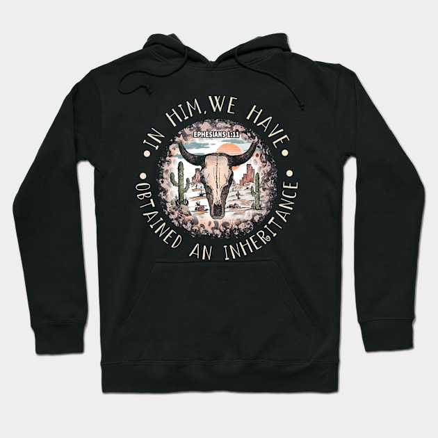 In Him, We Have Obtained An Inheritance Desert Bull-Skull Cactus Hoodie by Terrence Torphy